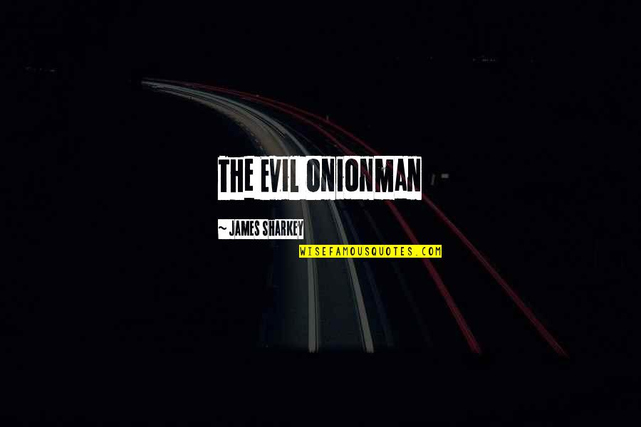 Parabasis Quotes By James Sharkey: The Evil Onionman Parabasis Quotes By James Sharkey: The Evil Onionman