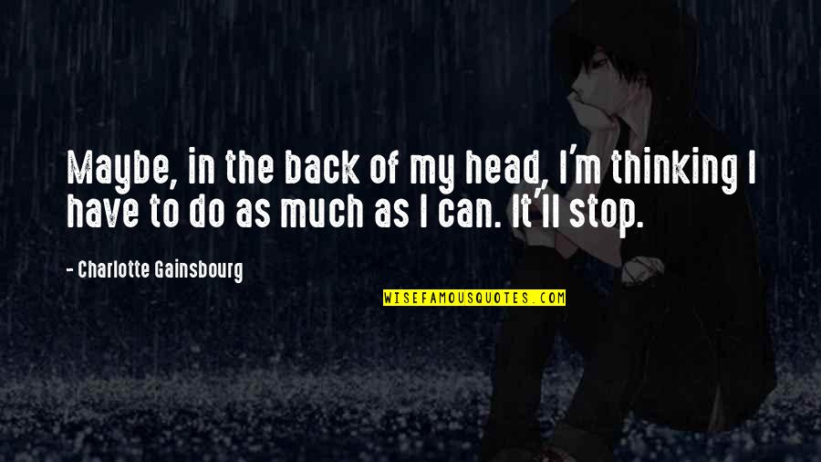 Parabasis Synonym Quotes By Charlotte Gainsbourg: Maybe, in the back of my head, I'm Parabasis Synonym Quotes By Charlotte Gainsbourg: Maybe, in the back of my head, I'm