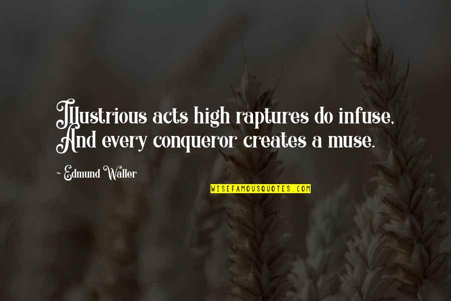 Parabasis Synonym Quotes By Edmund Waller: Illustrious acts high raptures do infuse, And every