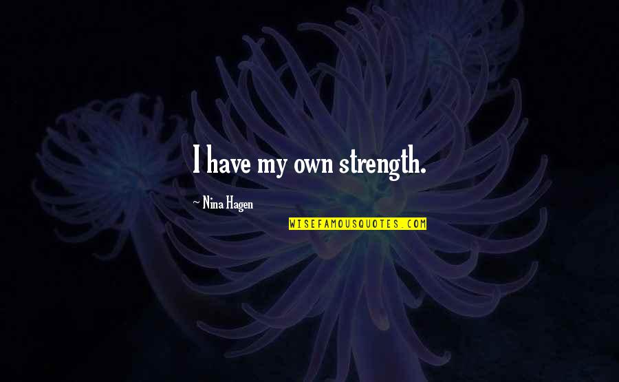 Parabatai Rune Quotes By Nina Hagen: I have my own strength. Parabatai Rune Quotes By Nina Hagen: I have my own strength.