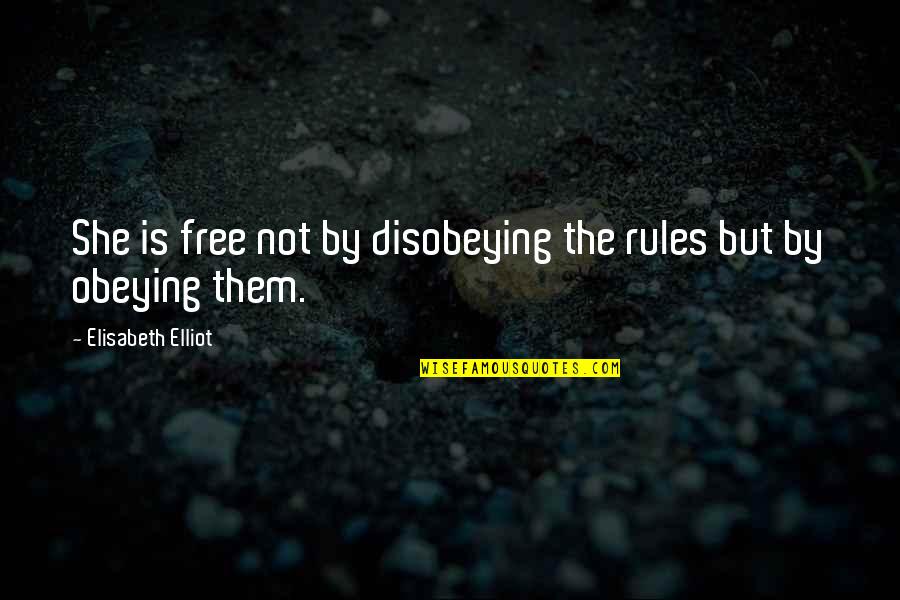 Parabens Prima Quotes By Elisabeth Elliot: She is free not by disobeying the rules