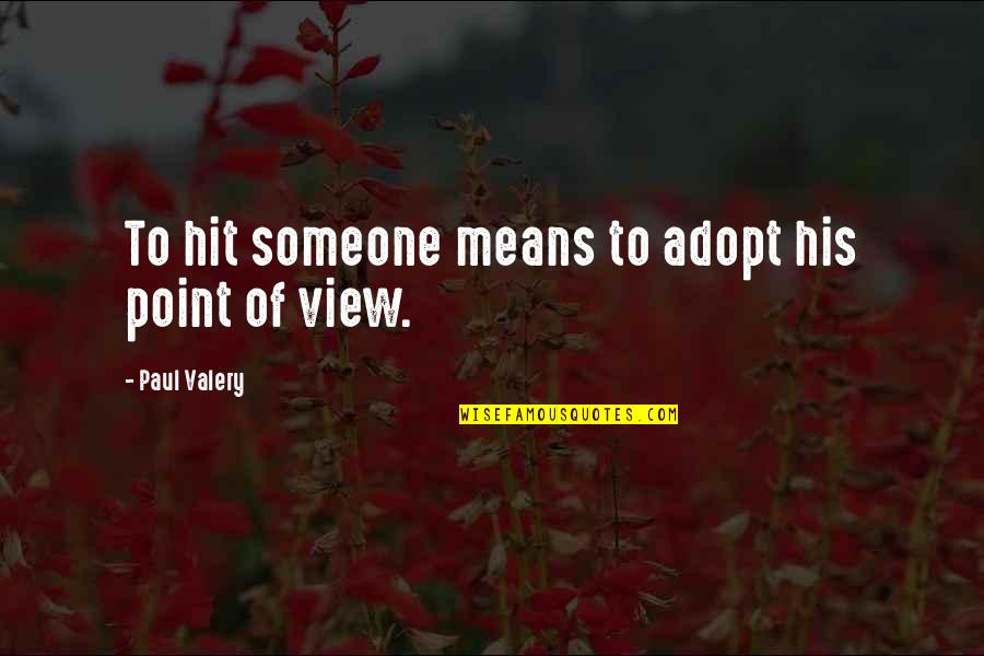 Parabens Prima Quotes By Paul Valery: To hit someone means to adopt his point