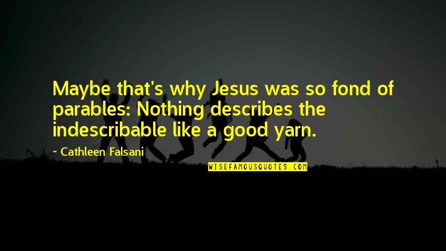 Parables Quotes By Cathleen Falsani: Maybe that's why Jesus was so fond of