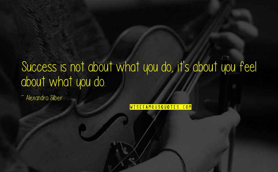 Parabolas De Jesus Quotes By Alexandra Silber: Success is not about what you do, it's