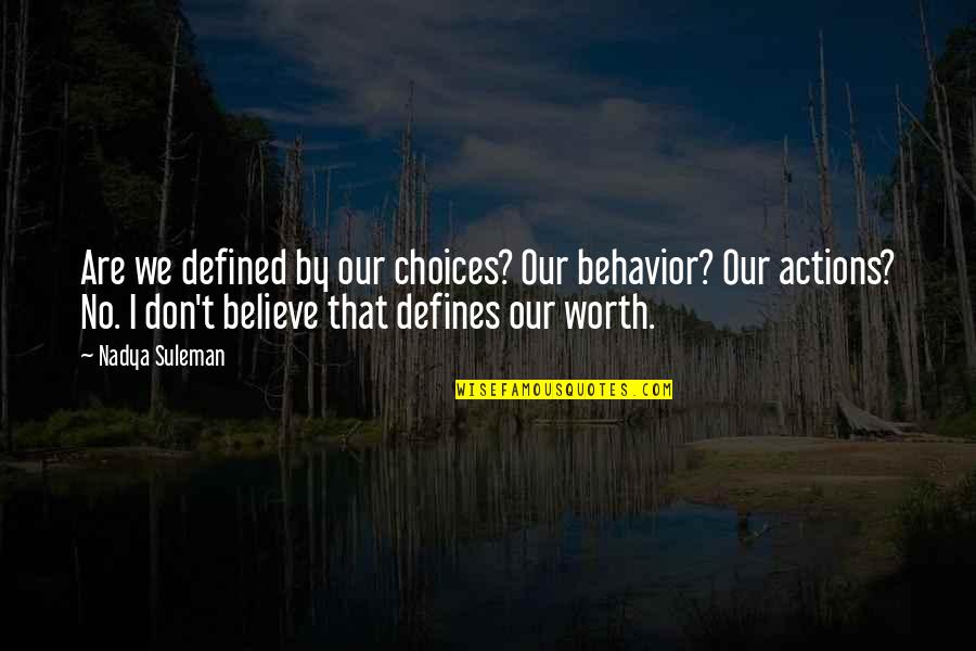 Parabolic Mirrors Quotes By Nadya Suleman: Are we defined by our choices? Our behavior? Parabolic Mirrors Quotes By Nadya Suleman: Are we defined by our choices? Our behavior?