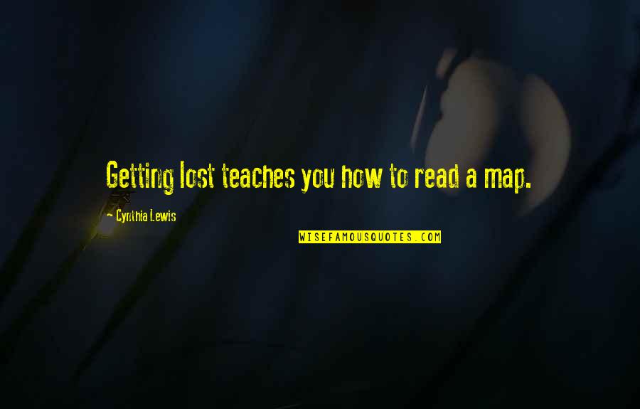 Parabrahmam Quotes By Cynthia Lewis: Getting lost teaches you how to read a