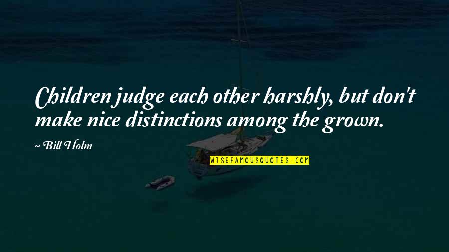 Parabula Sa Quotes By Bill Holm: Children judge each other harshly, but don't make