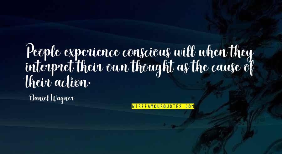Parabula Sa Quotes By Daniel Wagner: People experience conscious will when they interpret their Parabula Sa Quotes By Daniel Wagner: People experience conscious will when they interpret their