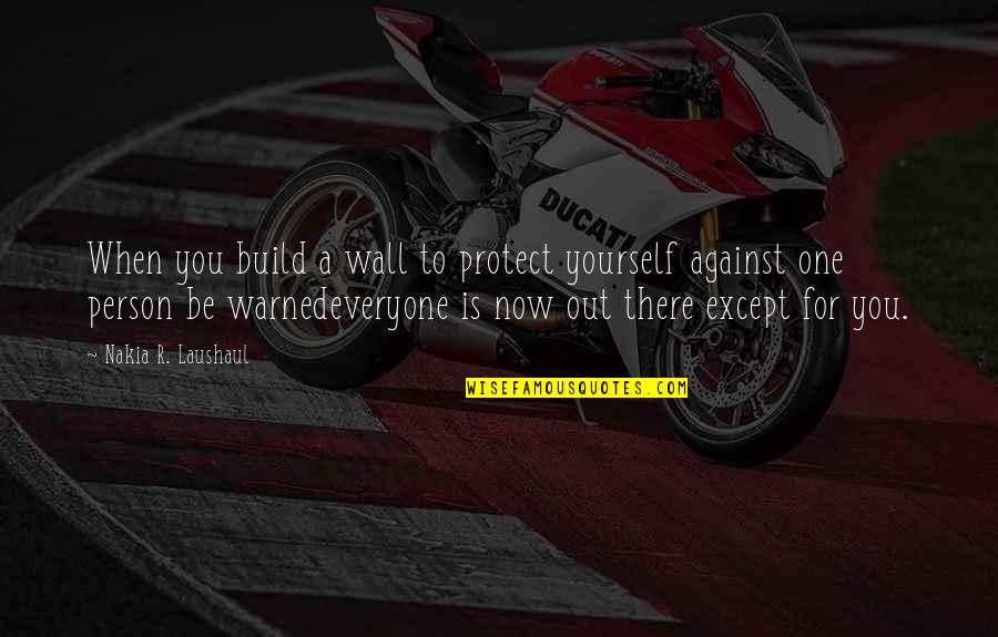 Parabula Sa Quotes By Nakia R. Laushaul: When you build a wall to protect yourself Parabula Sa Quotes By Nakia R. Laushaul: When you build a wall to protect yourself