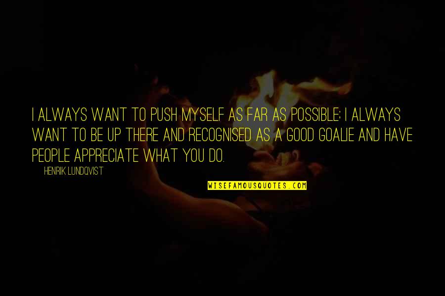 Paracaidas De Leonardo Quotes By Henrik Lundqvist: I always want to push myself as far