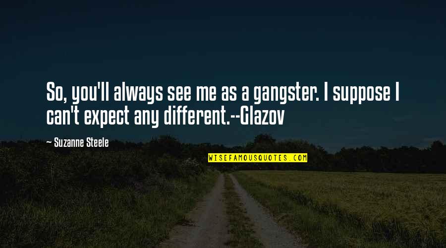 Paracaidas De Leonardo Quotes By Suzanne Steele: So, you'll always see me as a gangster. Paracaidas De Leonardo Quotes By Suzanne Steele: So, you'll always see me as a gangster.
