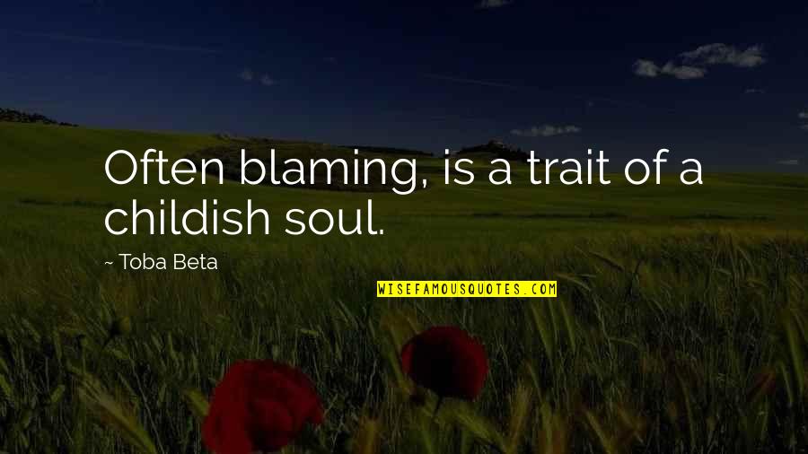 Paracelsian Order Quotes By Toba Beta: Often blaming, is a trait of a childish