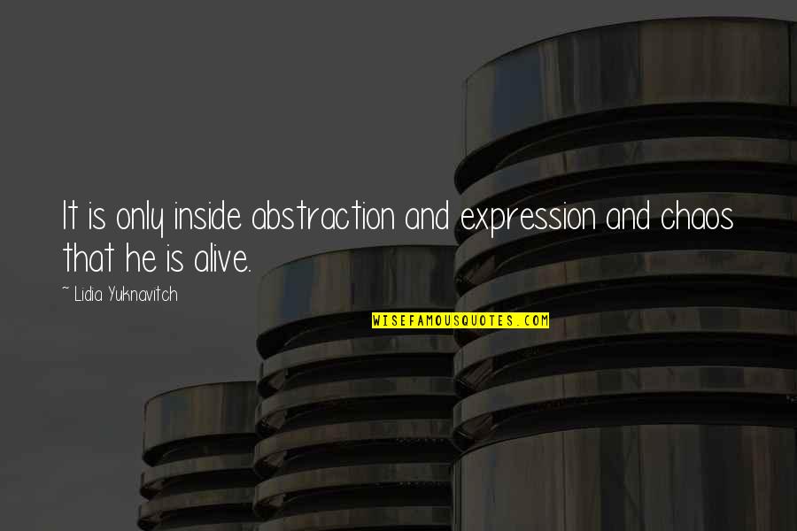 Parach Vement Synonyme Quotes By Lidia Yuknavitch: It is only inside abstraction and expression and Parach Vement Synonyme Quotes By Lidia Yuknavitch: It is only inside abstraction and expression and