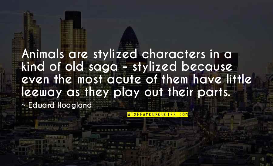 Parachial Quotes By Edward Hoagland: Animals are stylized characters in a kind of