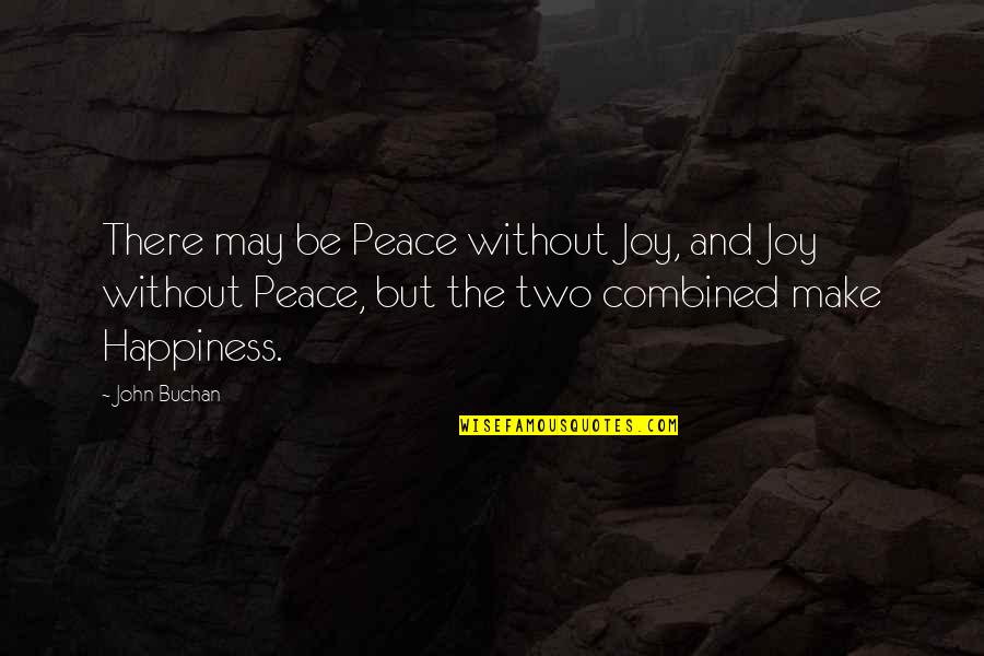 Parachial Quotes By John Buchan: There may be Peace without Joy, and Joy