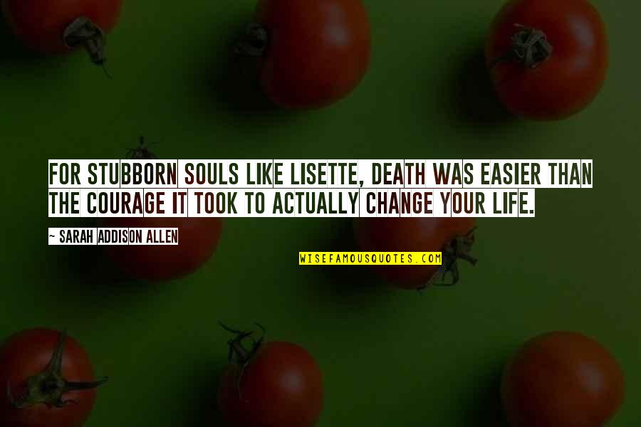 Parachoques Abollados Quotes By Sarah Addison Allen: For stubborn souls like Lisette, death was easier