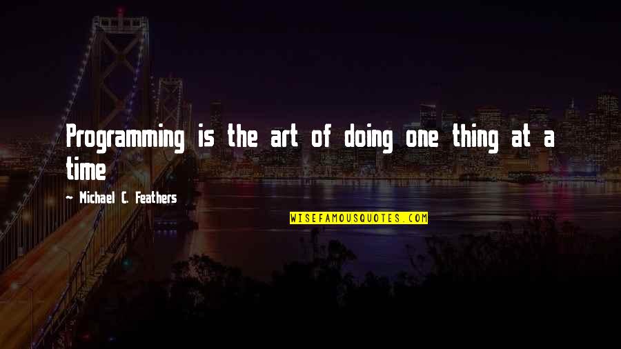 Parachoques De Tras Quotes By Michael C. Feathers: Programming is the art of doing one thing Parachoques De Tras Quotes By Michael C. Feathers: Programming is the art of doing one thing