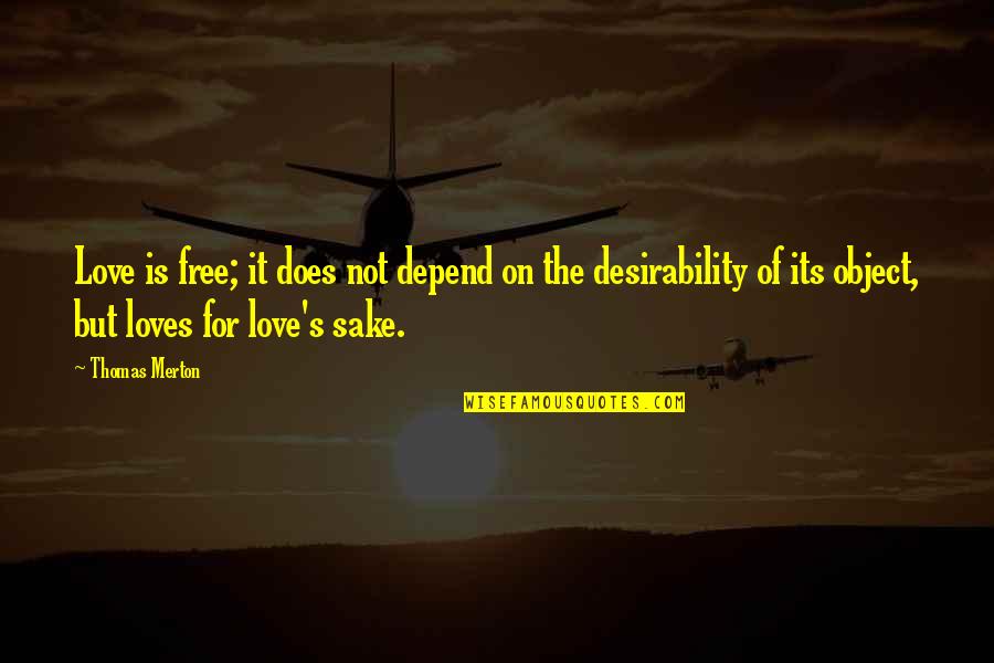 Parachurch Movement Quotes By Thomas Merton: Love is free; it does not depend on Parachurch Movement Quotes By Thomas Merton: Love is free; it does not depend on