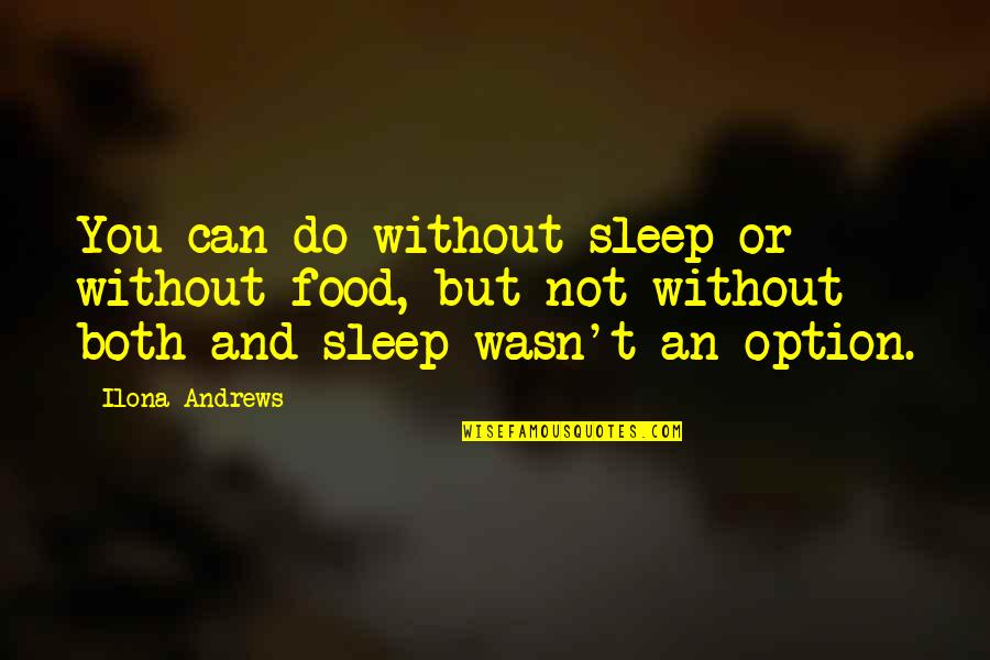 Parachuted Quotes By Ilona Andrews: You can do without sleep or without food,