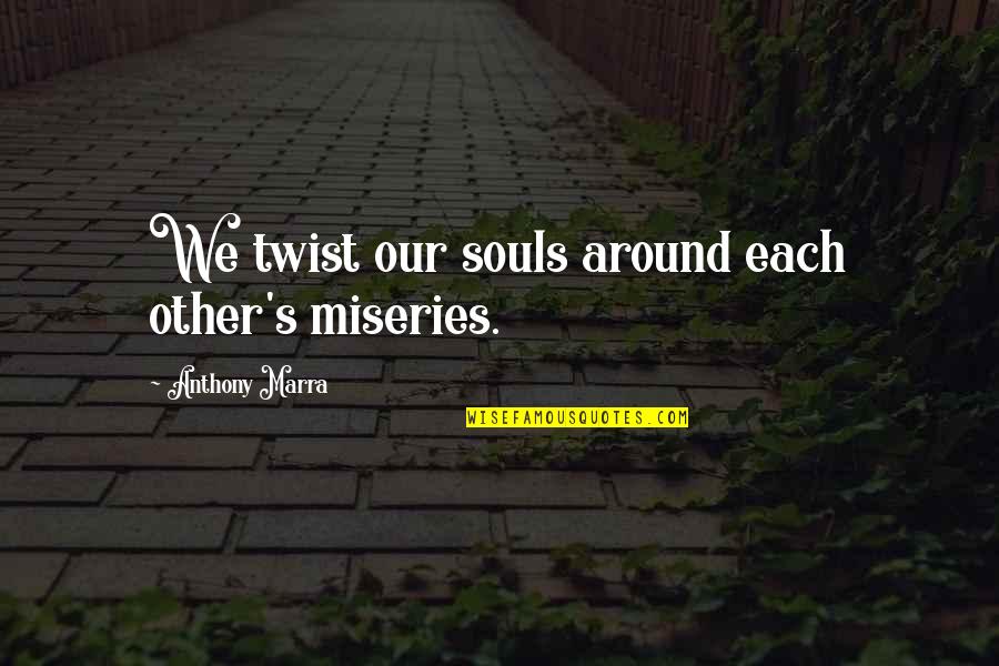 Parachutes Coldplay Quotes By Anthony Marra: We twist our souls around each other's miseries. Parachutes Coldplay Quotes By Anthony Marra: We twist our souls around each other's miseries.