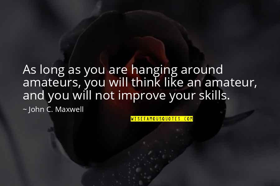 Parachuting Accident Quotes By John C. Maxwell: As long as you are hanging around amateurs, Parachuting Accident Quotes By John C. Maxwell: As long as you are hanging around amateurs,