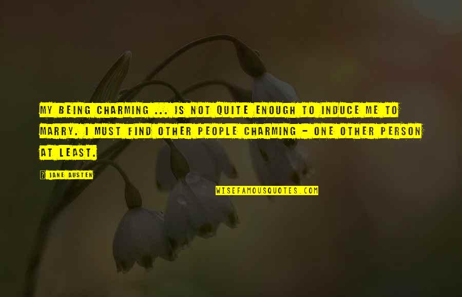 Paraclitoridiennes Quotes By Jane Austen: My being charming ... is not quite enough Paraclitoridiennes Quotes By Jane Austen: My being charming ... is not quite enough