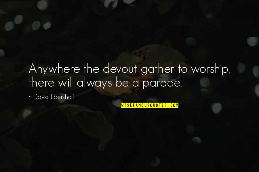 Parade Quotes By David Ebershoff: Anywhere the devout gather to worship, there will