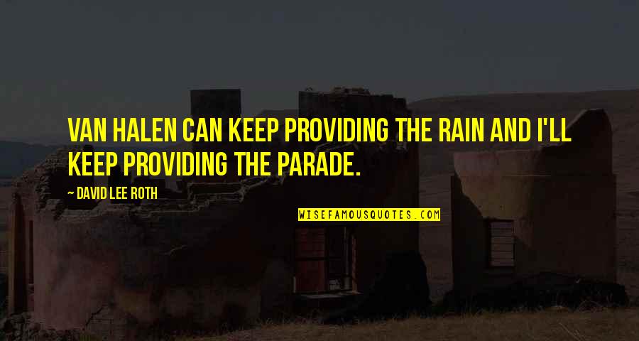 Parade Quotes By David Lee Roth: Van Halen can keep providing the rain and