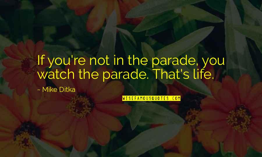 Parade Quotes By Mike Ditka: If you're not in the parade, you watch