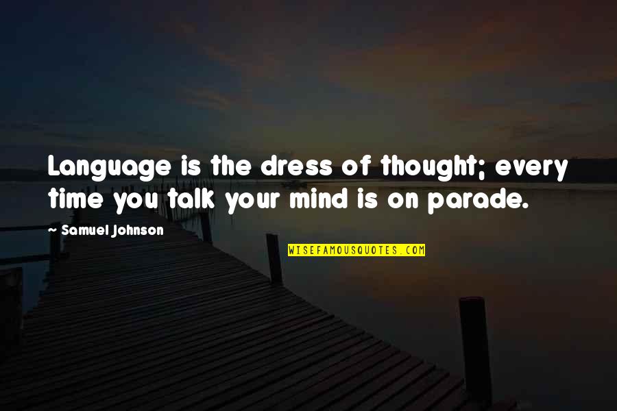 Parade Quotes By Samuel Johnson: Language is the dress of thought; every time