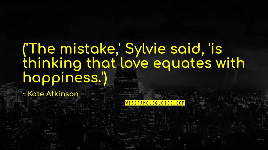Paradeiserw Rfel Quotes By Kate Atkinson: ('The mistake,' Sylvie said, 'is thinking that love