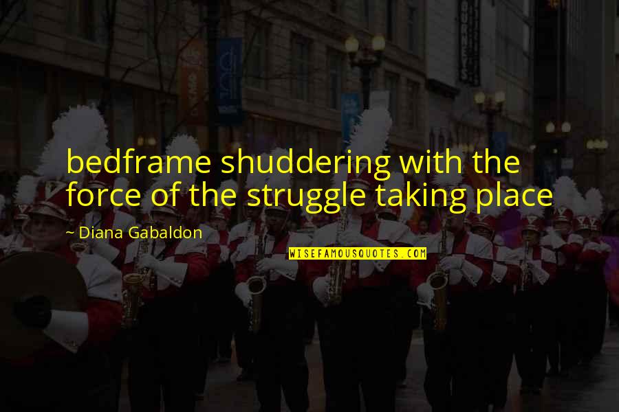 Paradera Mfa Quotes By Diana Gabaldon: bedframe shuddering with the force of the struggle