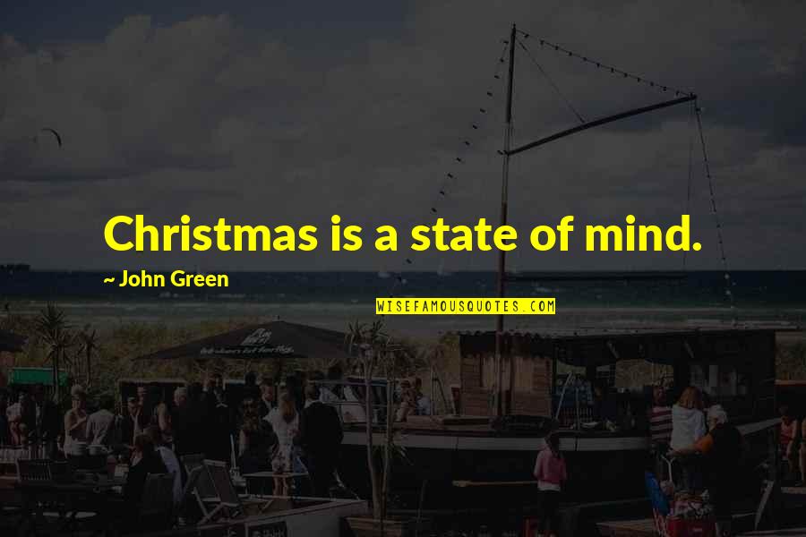 Paradera Party Quotes By John Green: Christmas is a state of mind.