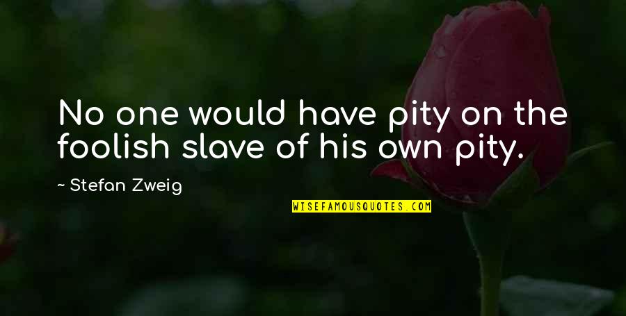 Paradero Bellflower Quotes By Stefan Zweig: No one would have pity on the foolish