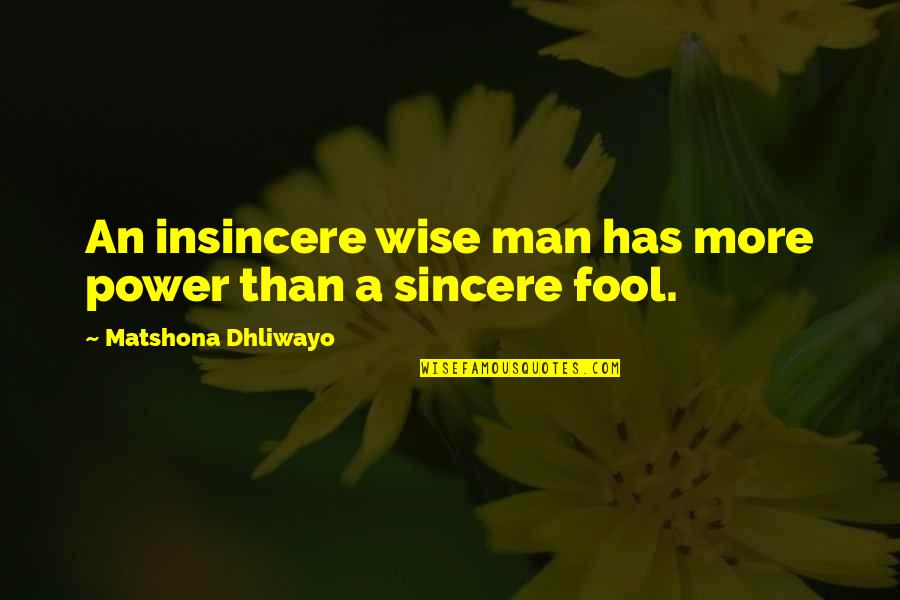 Paradero Vessel Quotes By Matshona Dhliwayo: An insincere wise man has more power than