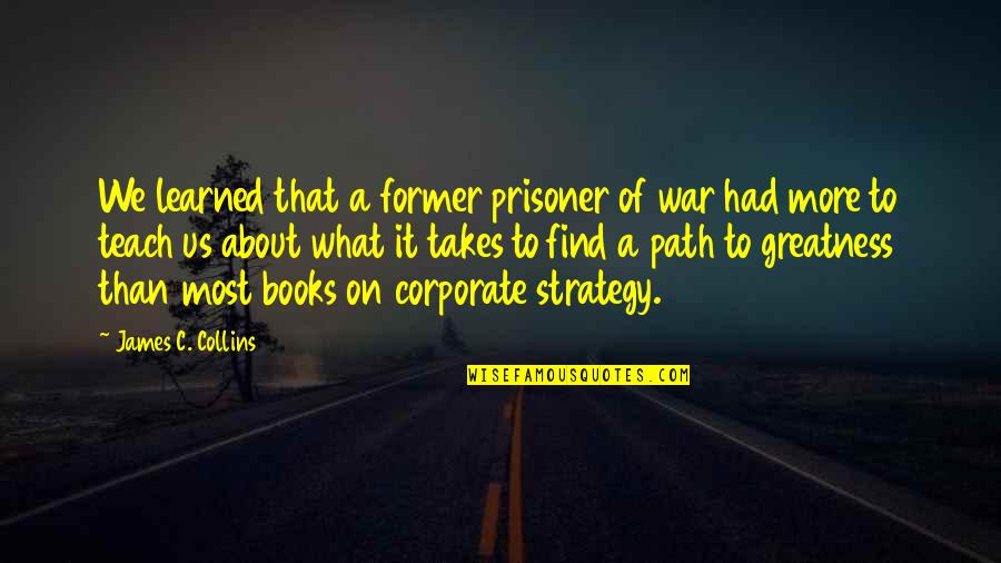 Paraderos De Buses Quotes By James C. Collins: We learned that a former prisoner of war Paraderos De Buses Quotes By James C. Collins: We learned that a former prisoner of war