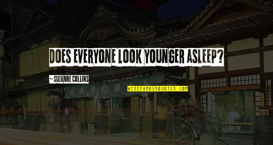 Paraderos De Buses Quotes By Suzanne Collins: Does everyone look younger asleep? Paraderos De Buses Quotes By Suzanne Collins: Does everyone look younger asleep?