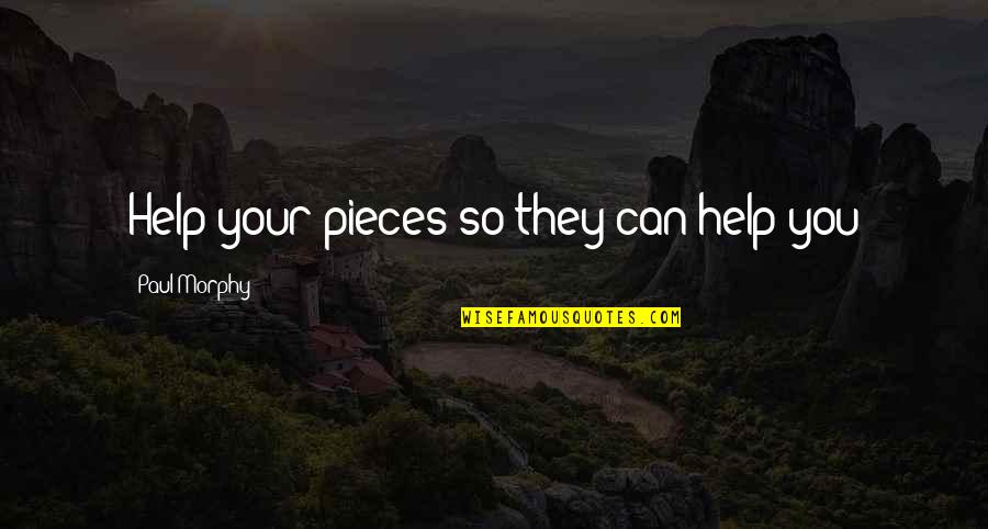 Paraderos Metropolitano Quotes By Paul Morphy: Help your pieces so they can help you