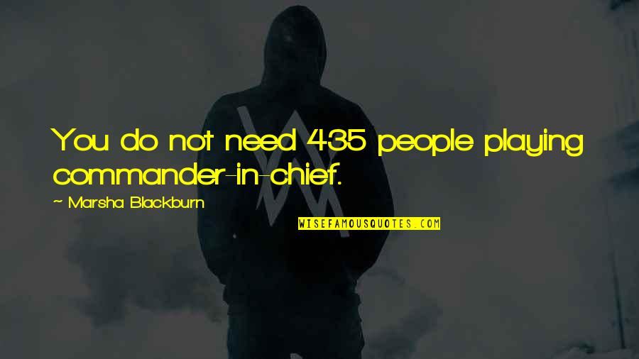 Paraderos Sitp Quotes By Marsha Blackburn: You do not need 435 people playing commander-in-chief.