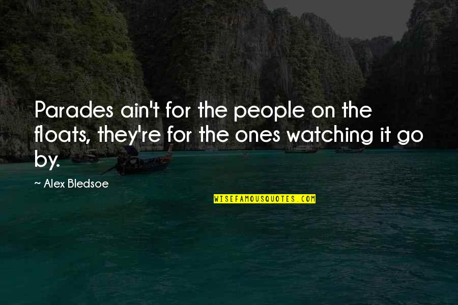 Parades Quotes By Alex Bledsoe: Parades ain't for the people on the floats,