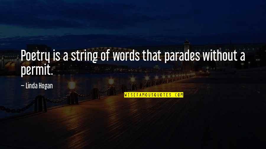 Parades Quotes By Linda Hogan: Poetry is a string of words that parades