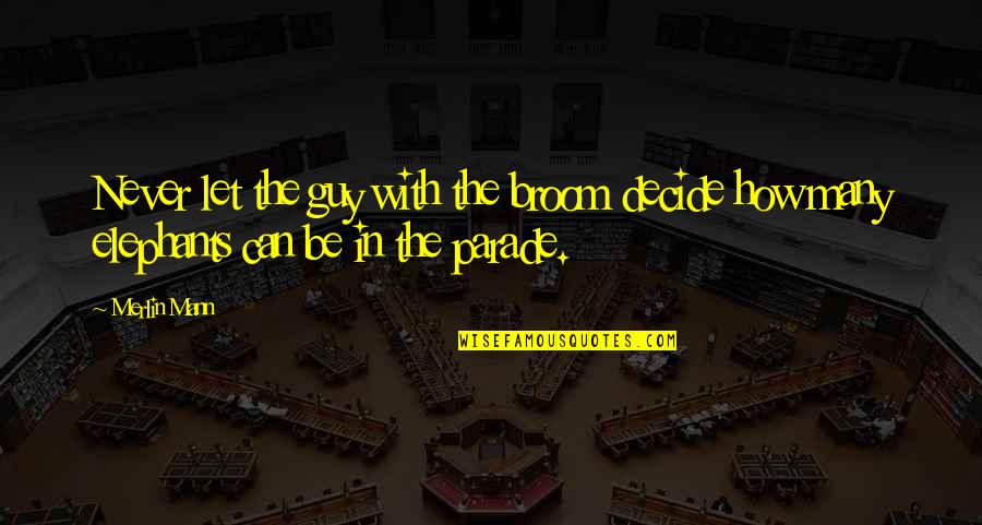 Parades Quotes By Merlin Mann: Never let the guy with the broom decide