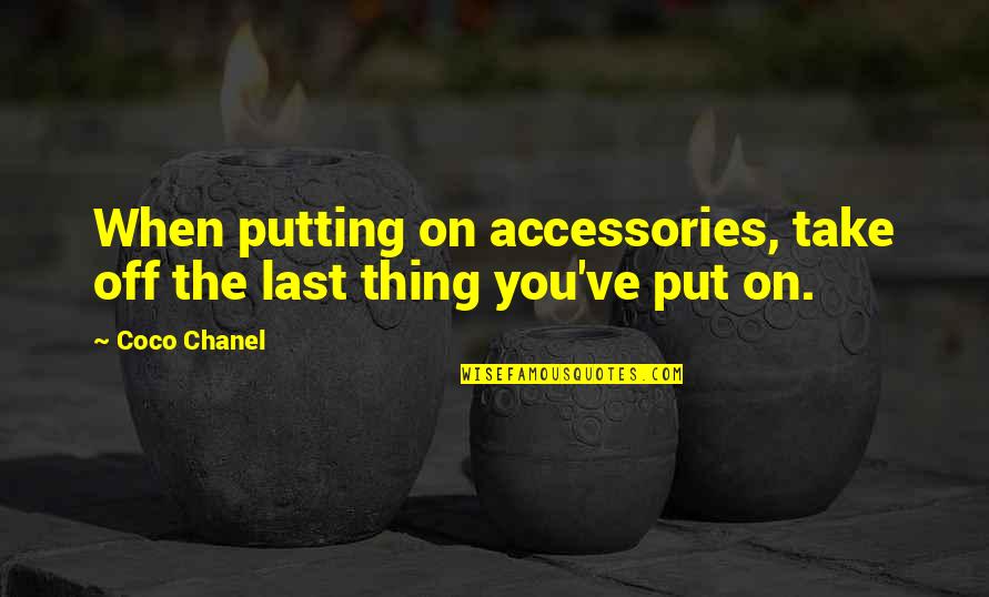 Paradies Quotes By Coco Chanel: When putting on accessories, take off the last