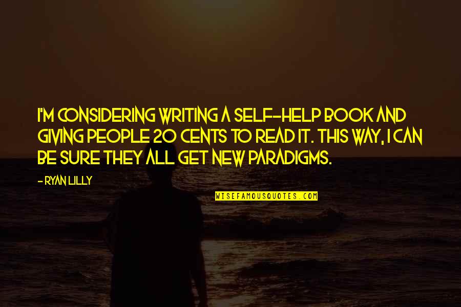 Paradigm Shift Quotes By Ryan Lilly: I'm considering writing a self-help book and giving
