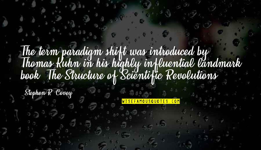 Paradigm Shift Quotes By Stephen R. Covey: The term paradigm shift was introduced by Thomas