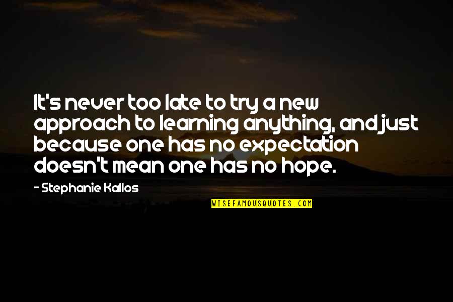 Paradigm Shifts Quotes By Stephanie Kallos: It's never too late to try a new