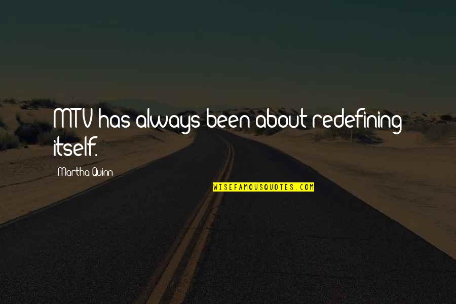 Paradigmas Definicion Quotes By Martha Quinn: MTV has always been about redefining itself. Paradigmas Definicion Quotes By Martha Quinn: MTV has always been about redefining itself.