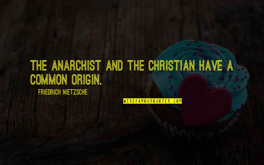 Paradigmatic Shift Quotes By Friedrich Nietzsche: The anarchist and the Christian have a common