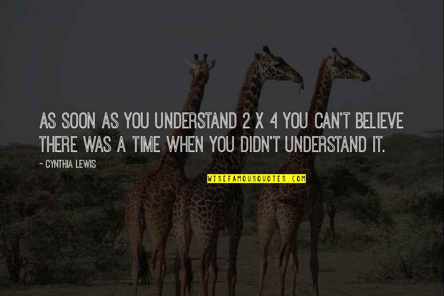 Paradigms Quotes By Cynthia Lewis: As soon as you understand 2 x 4