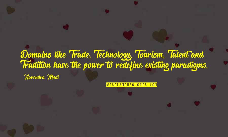 Paradigms Quotes By Narendra Modi: Domains like Trade, Technology, Tourism, Talent and Tradition